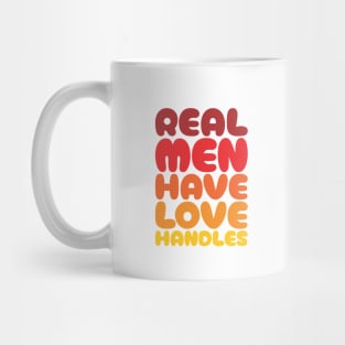 Real Men Have Love Handles - Funny Dad Mug